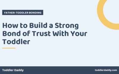 How to Build a Strong Bond of Trust With Your Toddler