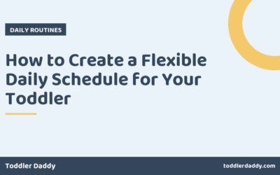 How to Create a Flexible Daily Schedule for Your Toddler