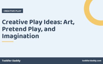 Creative Play Ideas: Art, Pretend Play, and Imagination