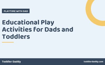 Educational Play Activities for Dads and Toddlers