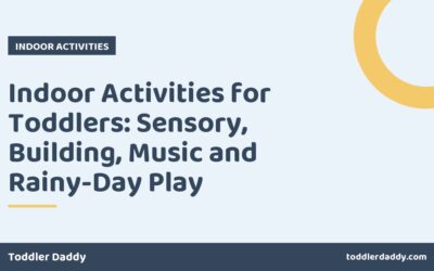 Indoor Activities for Toddlers: Sensory, Building, Music and Rainy-Day Play