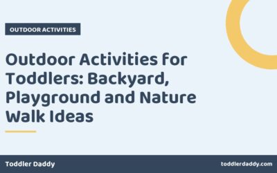 Outdoor Activities for Toddlers: Backyard, Playground and Nature Walk Ideas