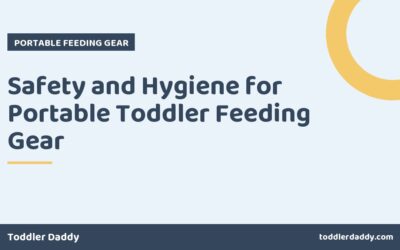 Safety and Hygiene for Portable Toddler Feeding Gear