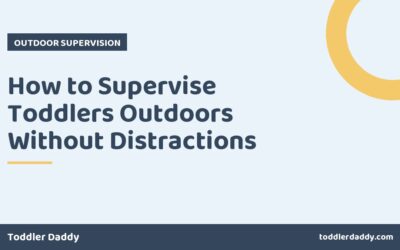 How to Supervise Toddlers Outdoors Without Distractions