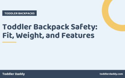 Toddler Backpack Safety: Fit, Weight, and Features