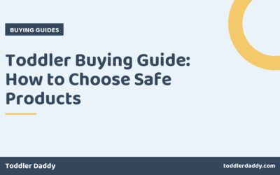 Toddler Buying Guide: How to Choose Safe Products
