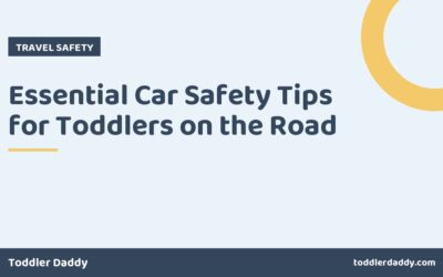 Essential Car Safety Tips for Toddlers on the Road