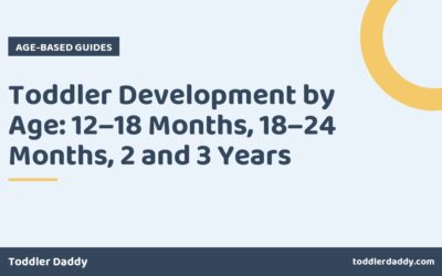 Toddler Development by Age: 12–18 Months, 18–24 Months, 2 and 3 Years