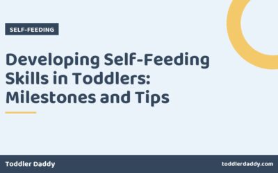 Developing Self-Feeding Skills in Toddlers: Milestones and Tips