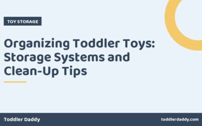 Organizing Toddler Toys: Storage Systems and Clean-Up Tips