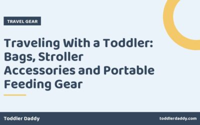 Traveling With a Toddler: Bags, Stroller Accessories and Portable Feeding Gear